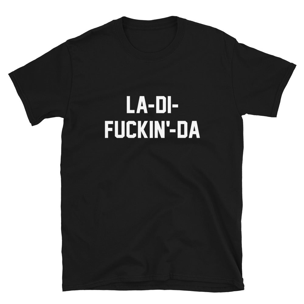 LA-DI-FUCKIN'-DA CUSTOM TEE