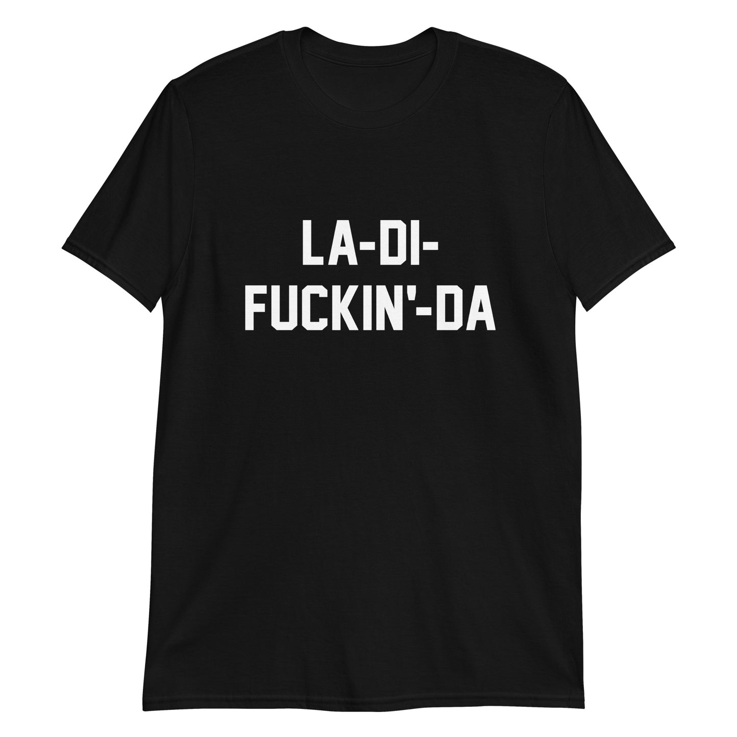LA-DI-FUCKIN'-DA CUSTOM TEE