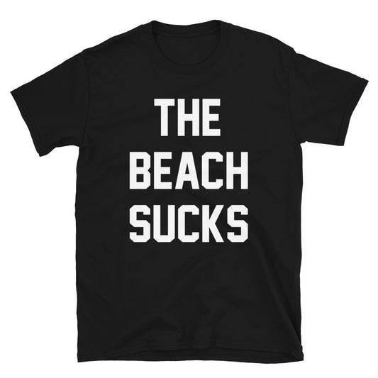THE BEACH SUCKS CUSTOM TEE