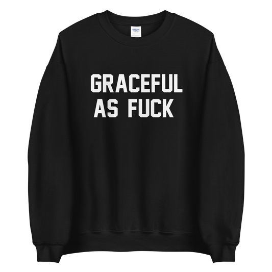 GRACEFUL AS FUCK CUSTOM SWEAR-TER