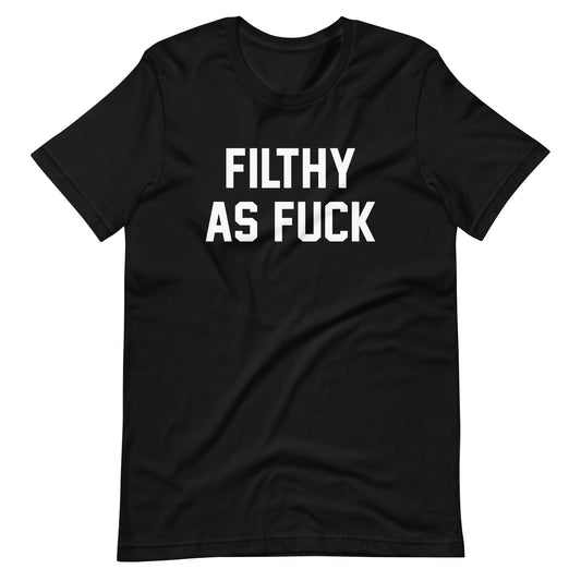 FILTHY AS FUCK CUSTOM TEE